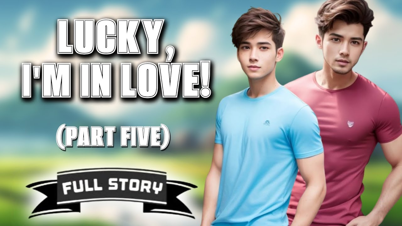 Lucky, I'm In Love! - Part 5 | BL Story | Full Story | Tagalog Love Story cover art