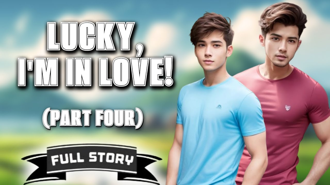 Lucky, I'm In Love! - Part 4 | BL Story | Full Story | Tagalog Love Story cover art