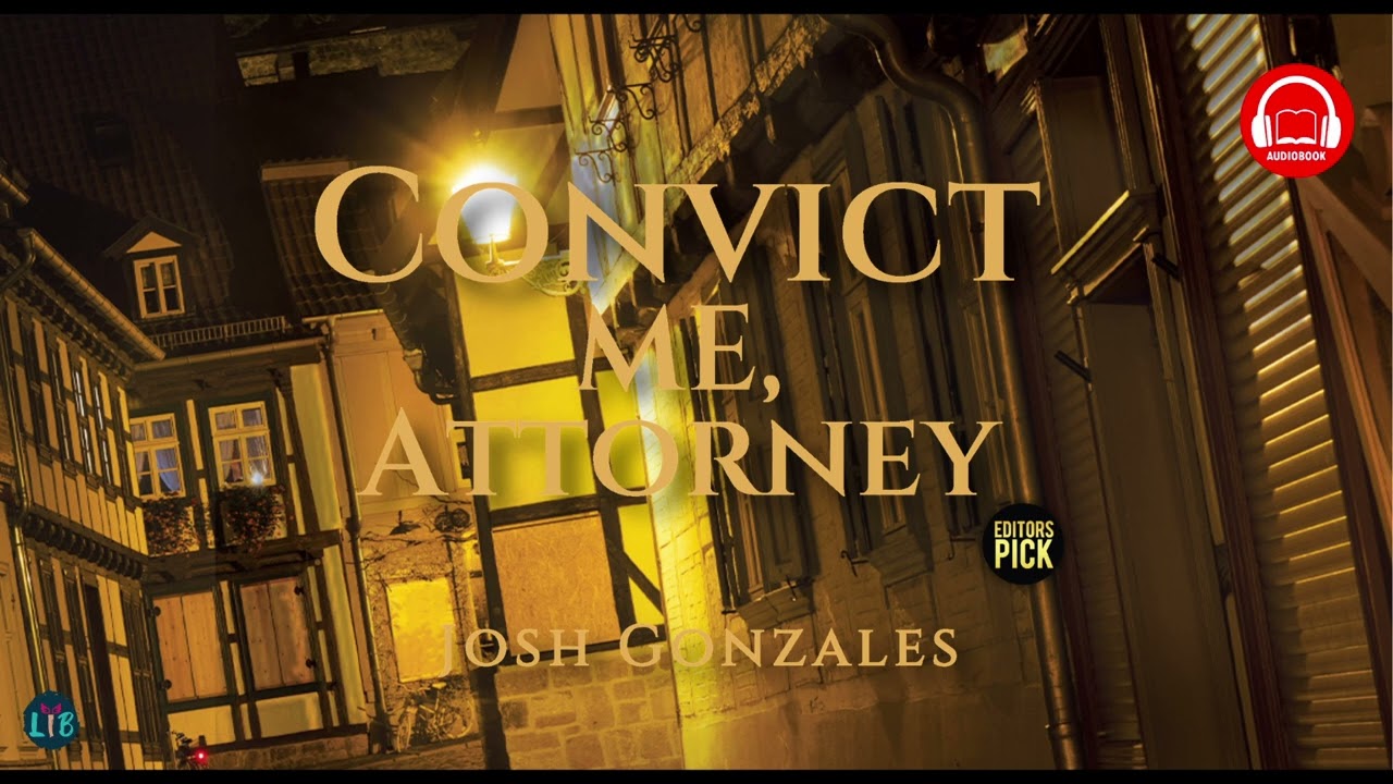 Law Series 2: Convict Me, Attorney by Josh Gonzales (Chapter 7 to Chapter 9) cover art