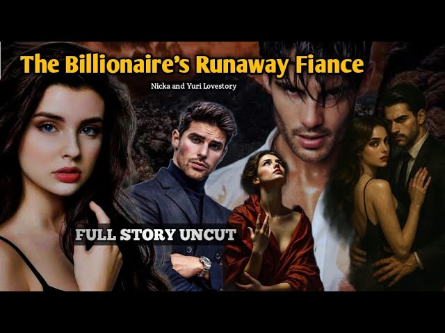 FULL STORY UNCUT / THE BILLIONAIRE'S RUNAWAY FIANCE / #flamestories cover art