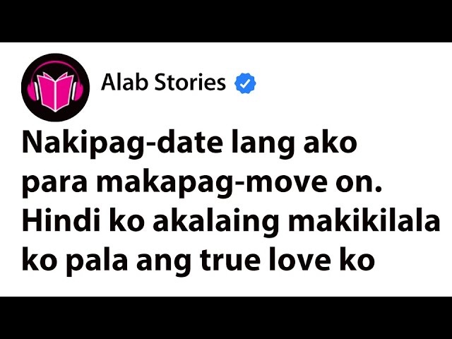 Nakipag-date lang ako para makapag-move on—hindi ko akalaing makikilala ko pala ang true love ko cover art