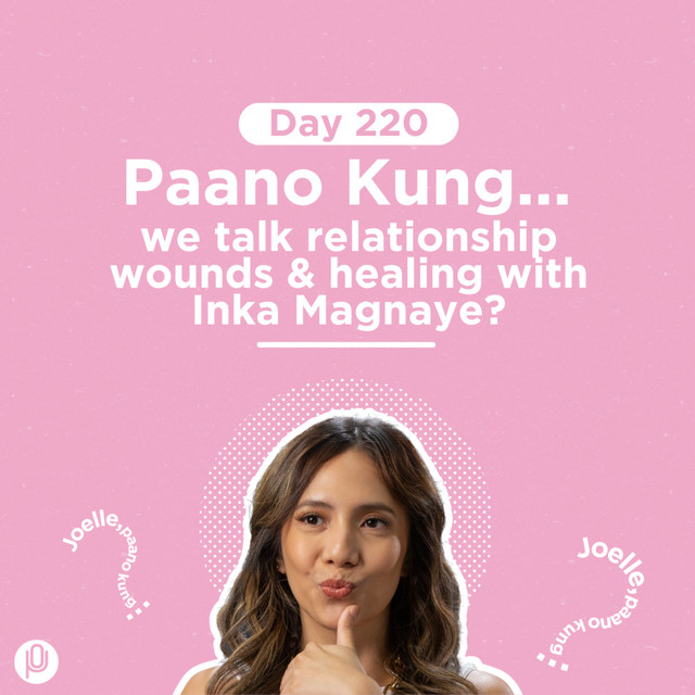 Day 220: Paano Kung we talk relationship wounds & healing with Inka Magnaye? cover art