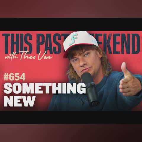 Something New | This Past Weekend w/ Theo Von #654