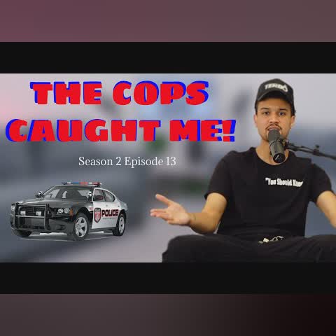 THE COPS CAUGHT ME - You Should Know Podcast- Season 2 Ep 13 cover art