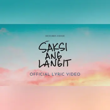 December Avenue - Saksi Ang Langit (OFFICIAL LYRIC VIDEO) cover art