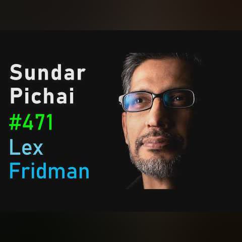 Sundar Pichai: CEO of Google and Alphabet | Lex Fridman Podcast #471