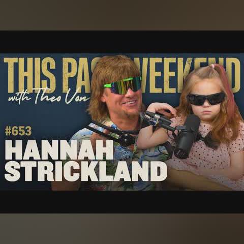 Hannah Strickland I This Past Weekend w/ Theo Von #653