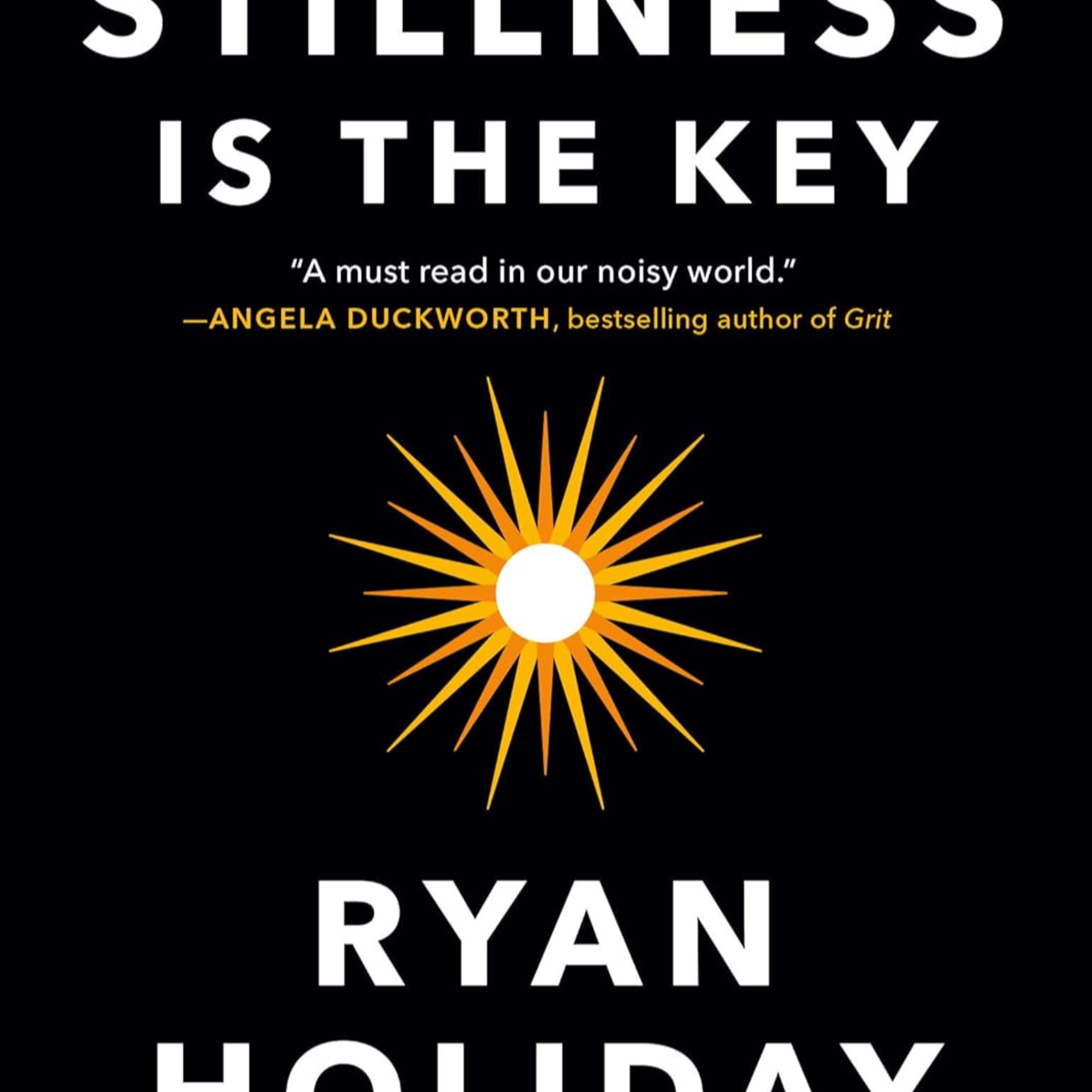 Stillness Is The Key by Ryan Holiday [Part 1] cover art