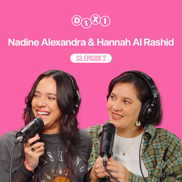 #DIXI S3 E2 with Hannah Al Rashid & Nadine Alexandra: Be The “Main Character” on Your Own? (Sini, Sis! Podcast) cover art