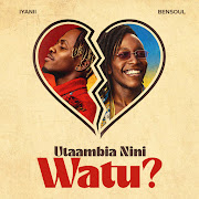 Utaambia Nini Watu?