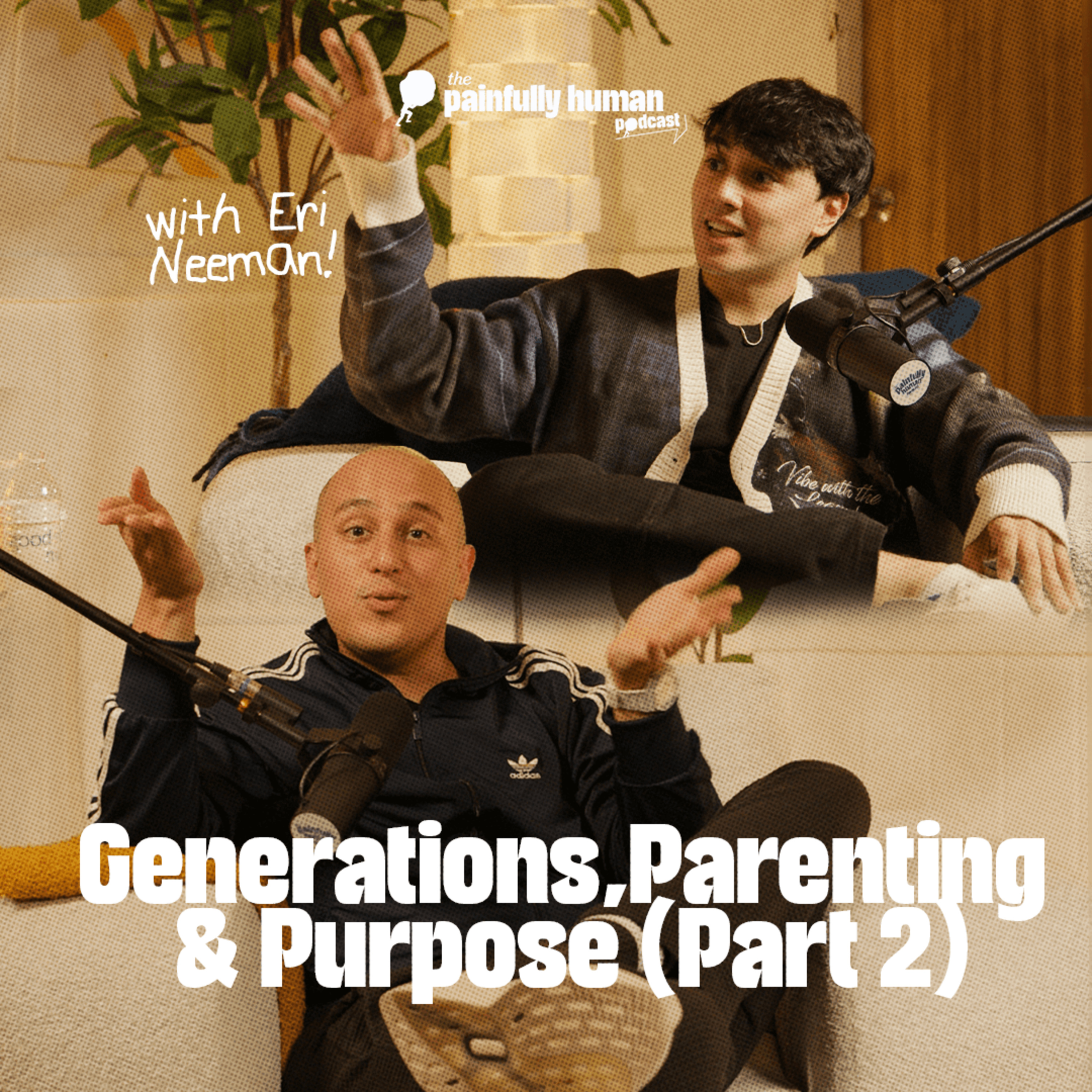 Generations, Parenting & Purpose (Part 2) | Eri Neeman | Ep.18