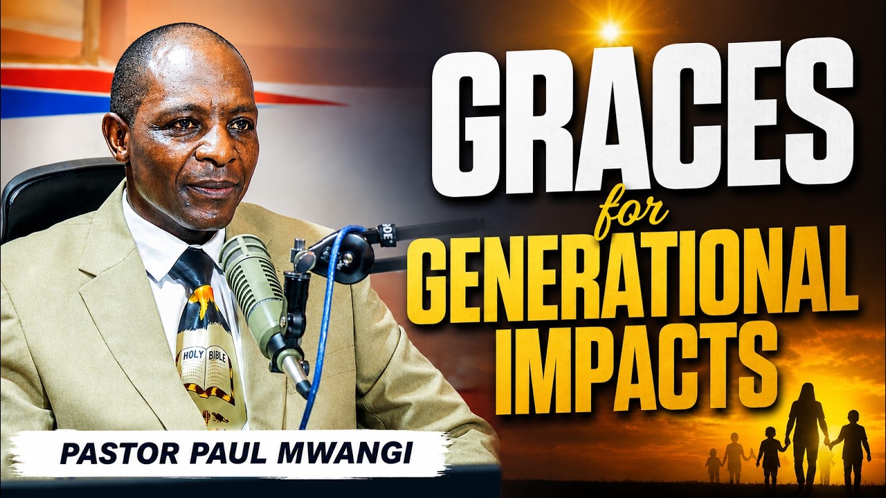 Graces for Generational Impacts || Pastor Paul Mwangi
