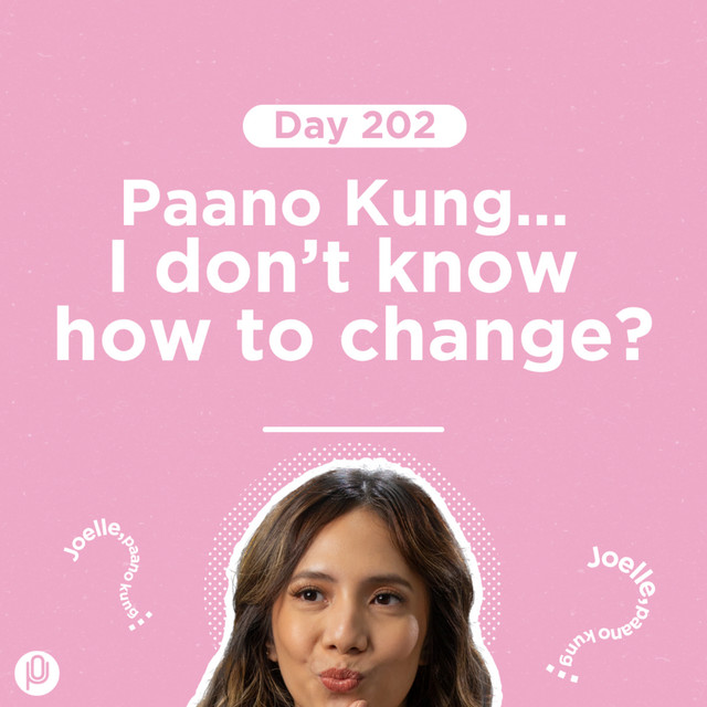 Day 202: Paano Kung… I don’t know how to change? cover art
