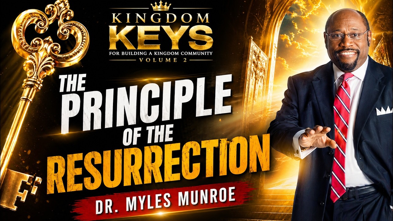 The Principle of The Resurrection | Dr. Myles Munroe | MunroeGlobal.com
