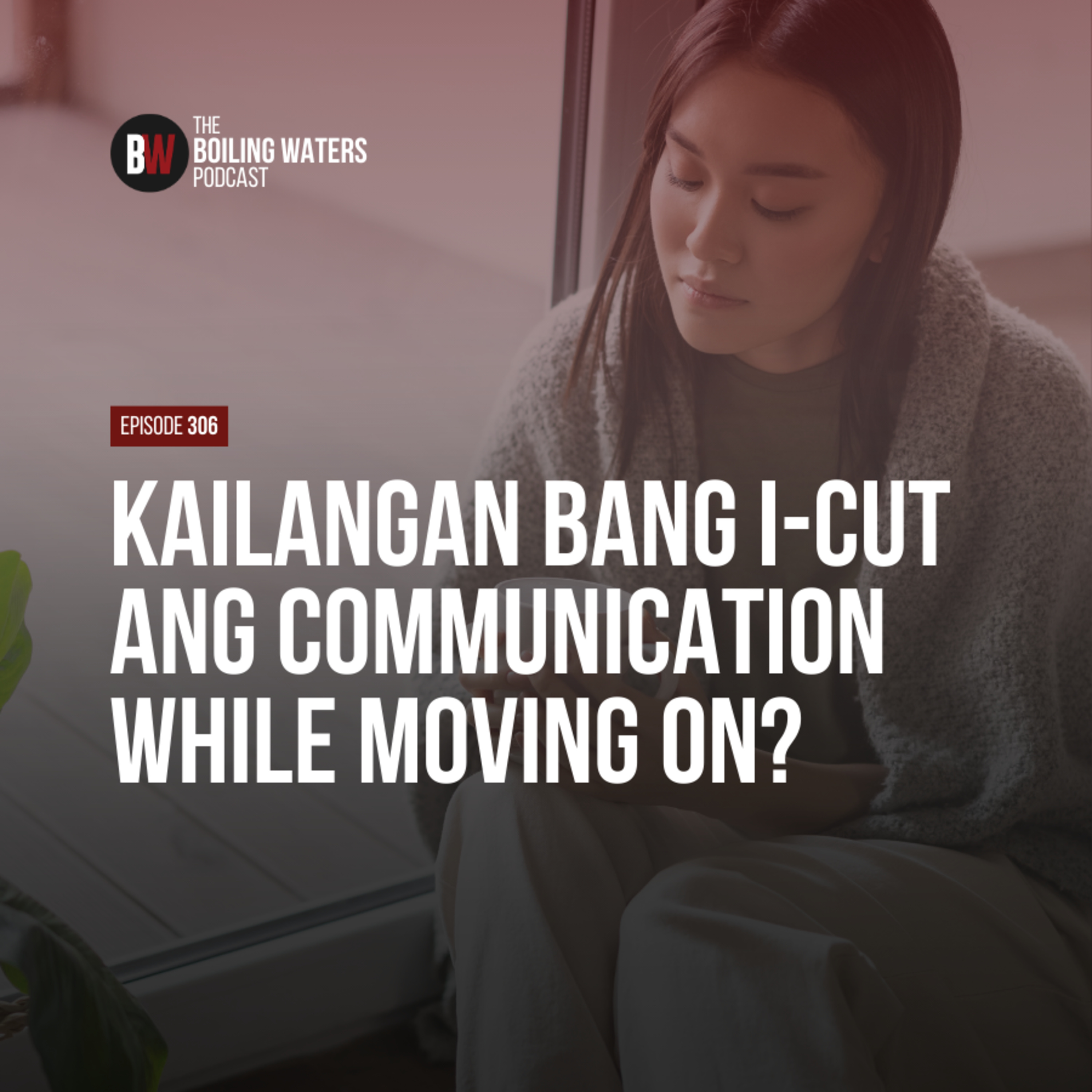 306. Kailangan Bang I-Cut Ang Communication While Moving On? cover art