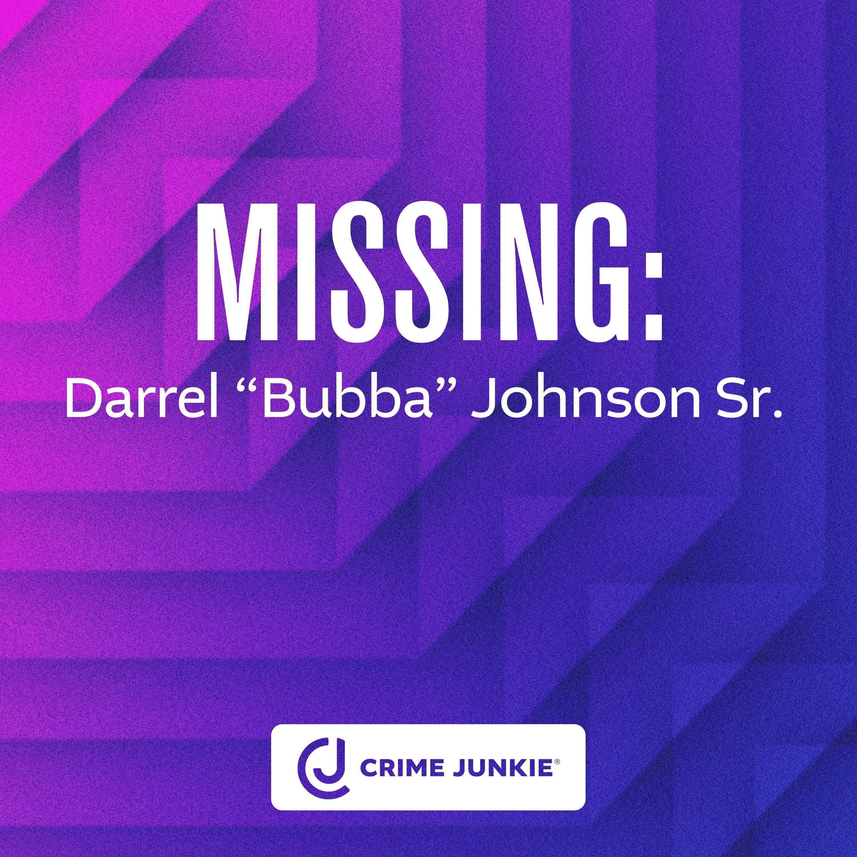 MISSING: Darrel “Bubba” Johnson Sr.