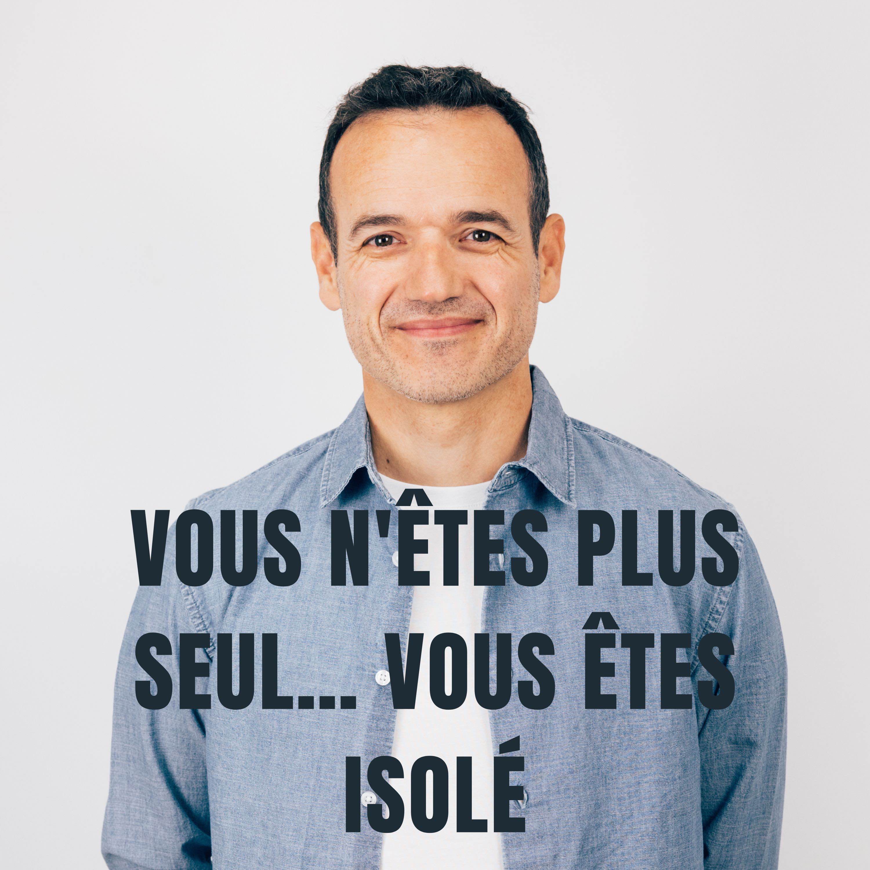 Vous n'êtes plus Seul… vous êtes Isolé