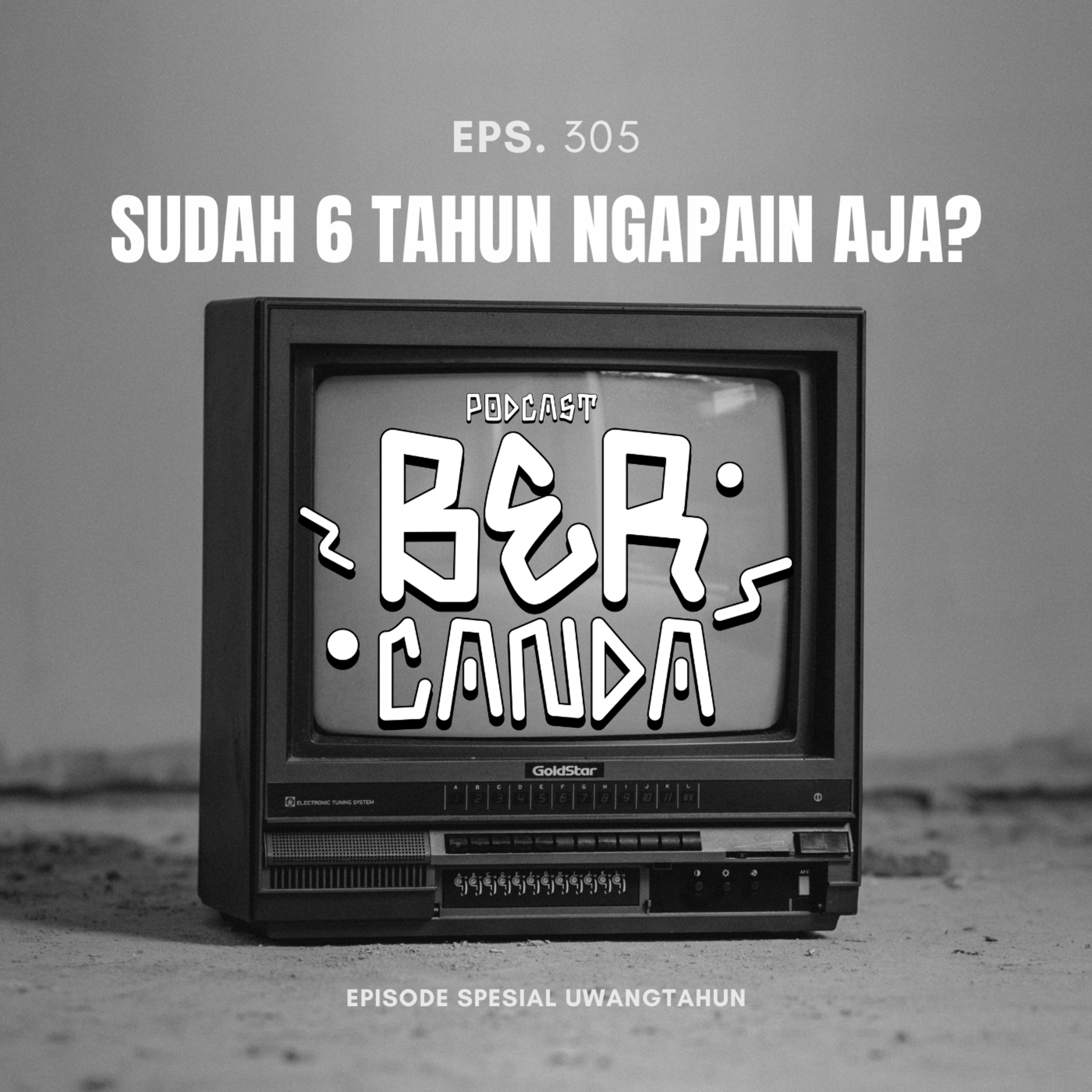 Eps. 305 Sudah 6 Tahun, Ngapain Aja?
