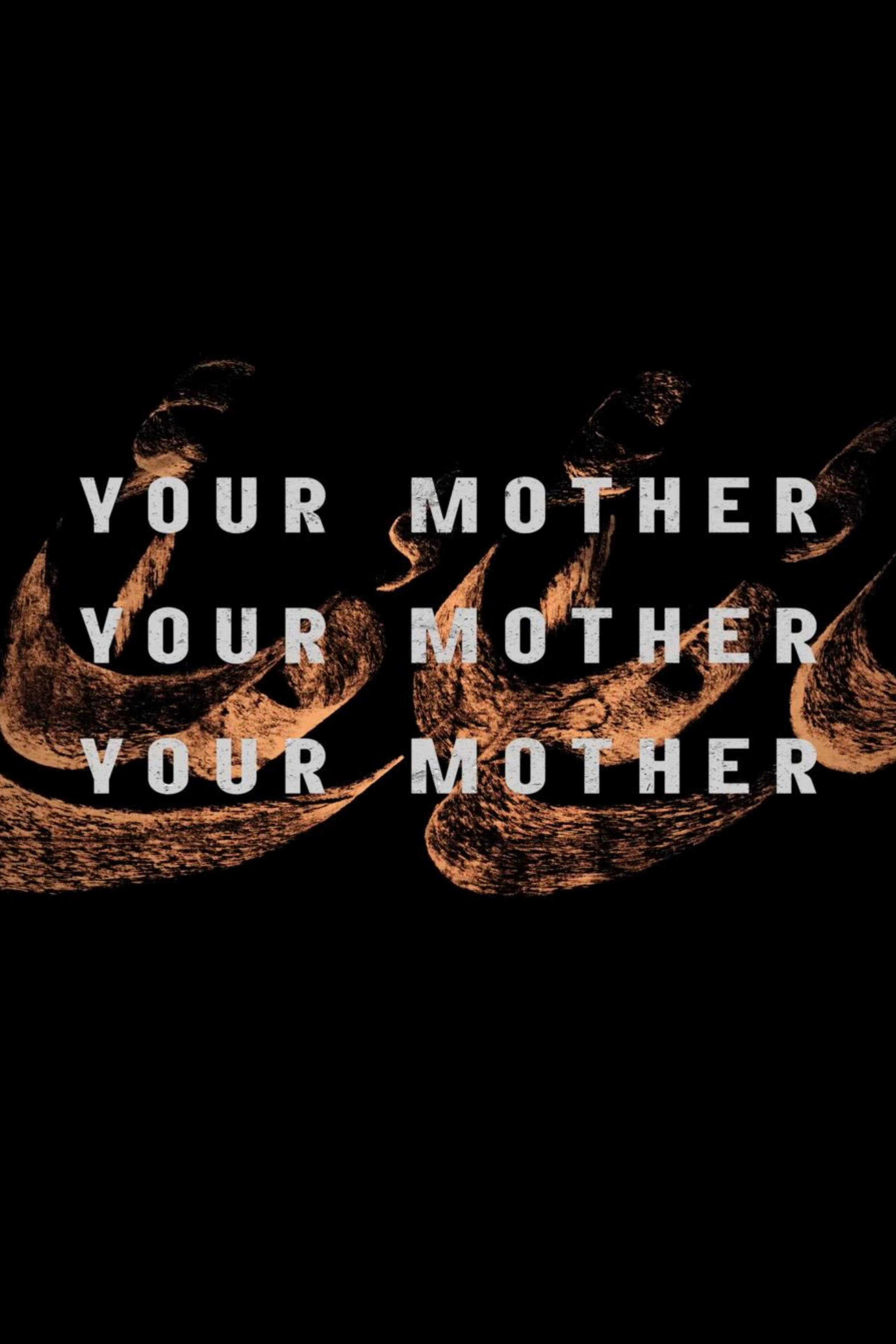 Your Mother Your Mother Your Mother