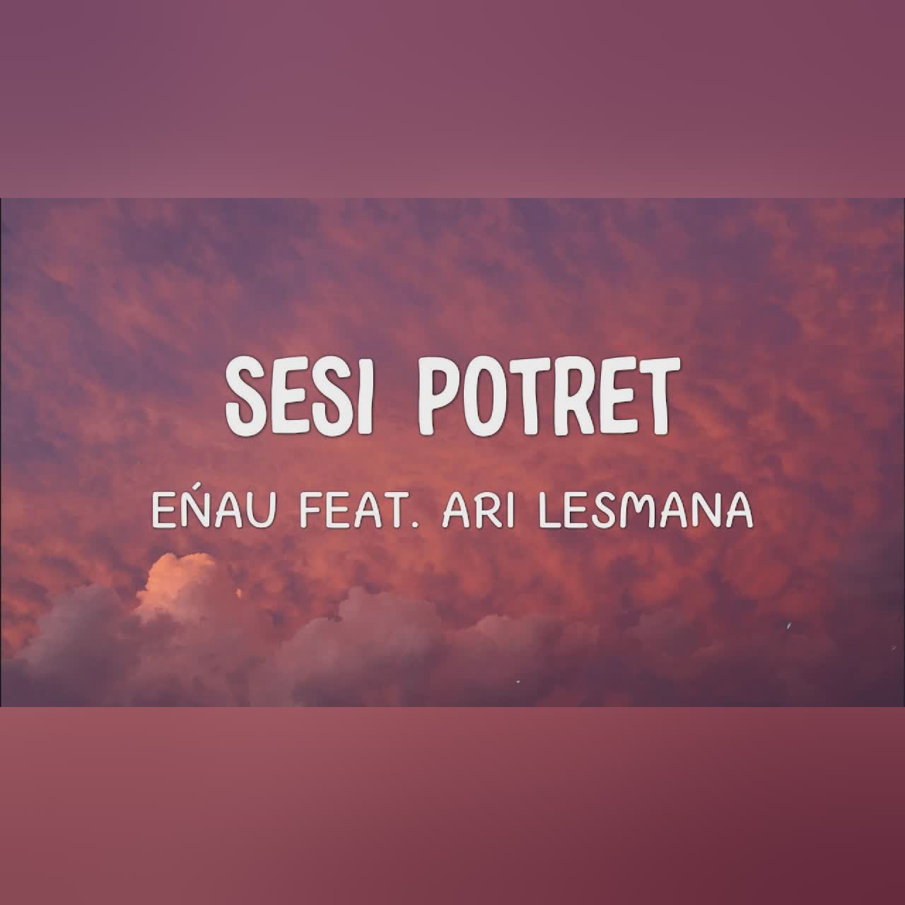 eńau feat. Ari Lesmana - Sesi Potret | Lirik