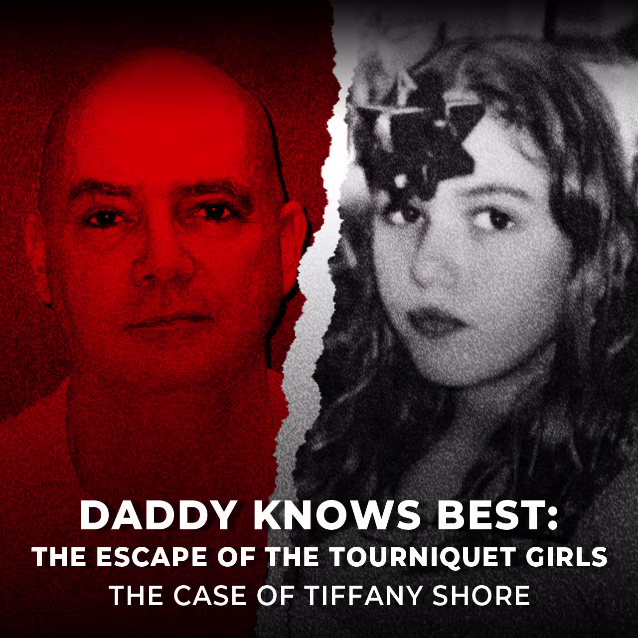 Daddy Knows Best: The Escape of the Tourniquet Girls | The Case of Tiffany Shore | UNSEEN cover art