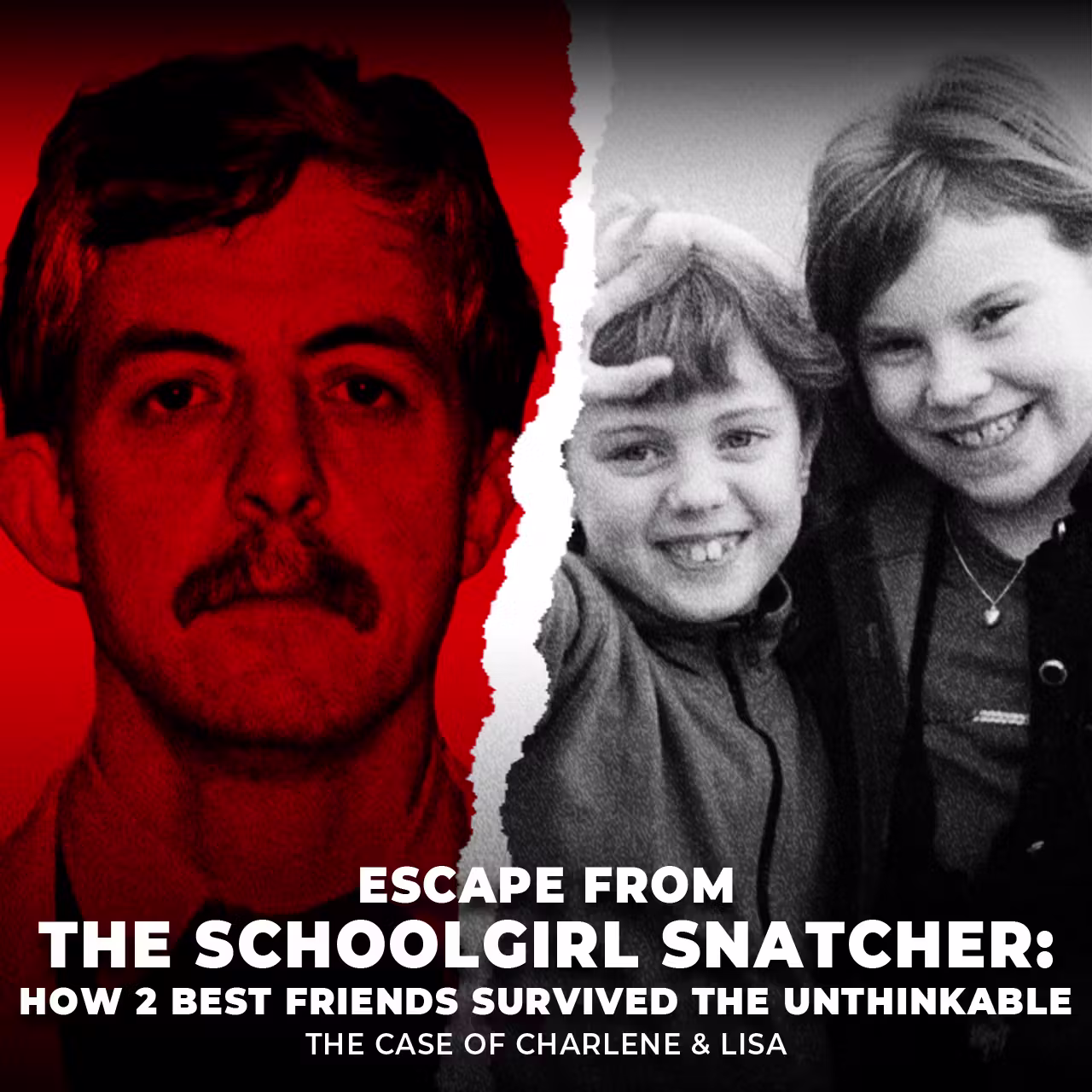 Escape from the Schoolgirl Snatcher: How 2 Best Friends Survived the Unthinkable | The Case of Charlene & Lisa | UNSEEN cover art