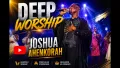 DEEP WORSHIP -JOSHUA AHENKORAH