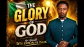THE GLORY OF GOD BY APOSTLE EFFA EMMANUEL ISAAC
