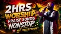2HRS WORSHIP PRAISE SONGS NONSTOP BY KOFI OWUSU PEPRAH