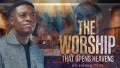 The worship that opens heavens by Kwaku Teye 
