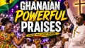 Ghanaian powerful praises, the praises that moves heaven