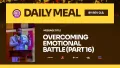 OVERCOMING EMOTIONAL BATTLE (PART 16)