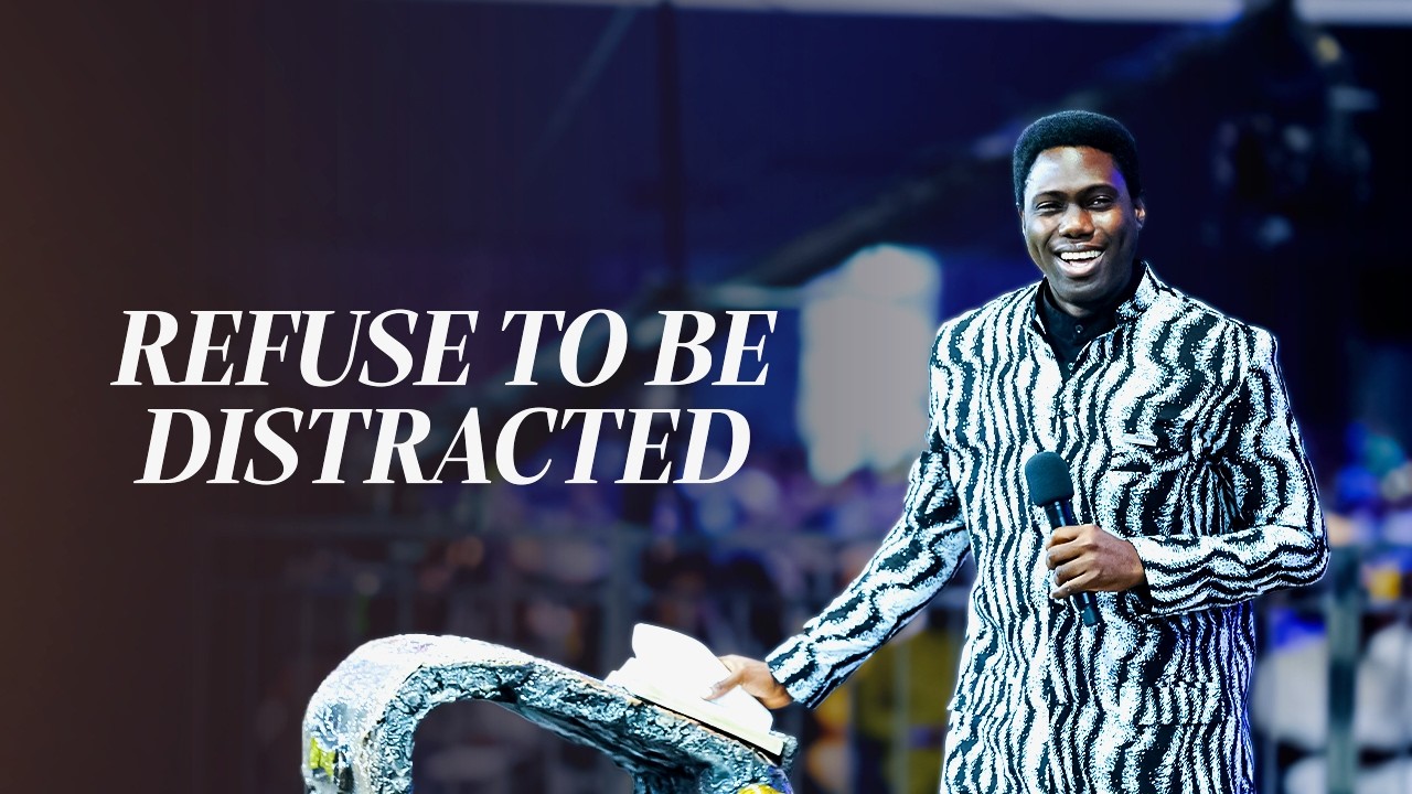 REFUSE TO BE DISTRACTED! | Evangelist Ope Sermon