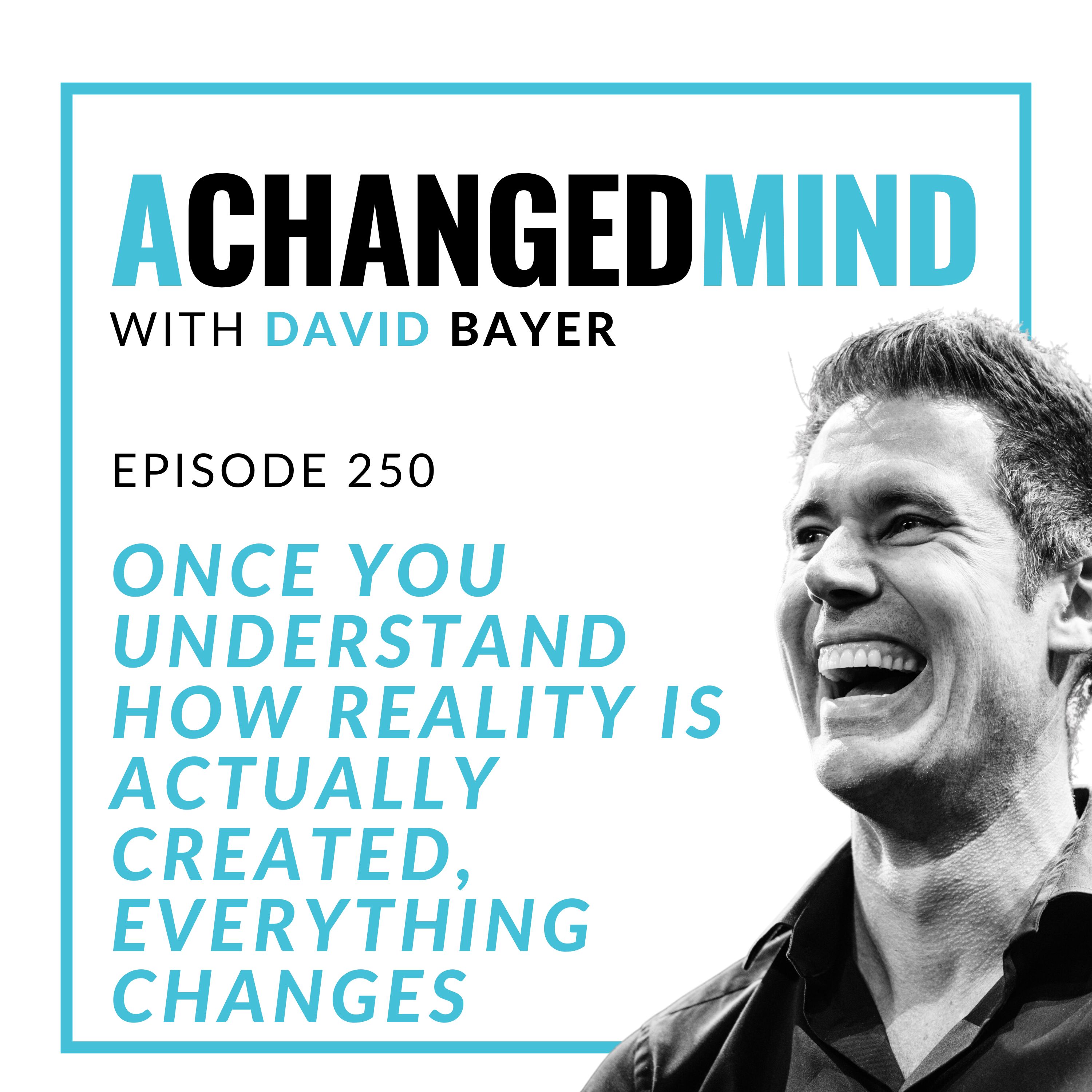 250 Once You Understand How Reality Is ACTUALLY Created, Everything Changes cover art