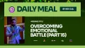 OVERCOMING EMOTIONAL BATTLE (PART 15)