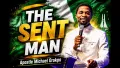 THE SENT MAN - APOSTLE MICHAEL OROKPO