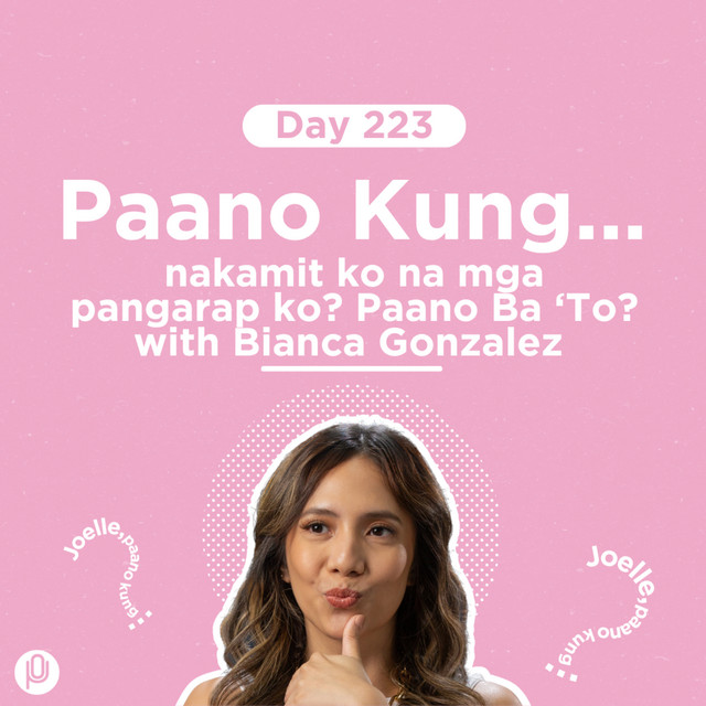 Day 223: Paano Kung nakamit ko na mga pangarap ko? Paano Ba ‘To? with Bianca Gonzalez cover art