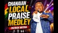 GHANAIAN  LOCAL PRAISE  MEDLEY  - PATRICK NHYIRA