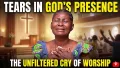 Tears in God's presence, The unfiltered cry of worship 