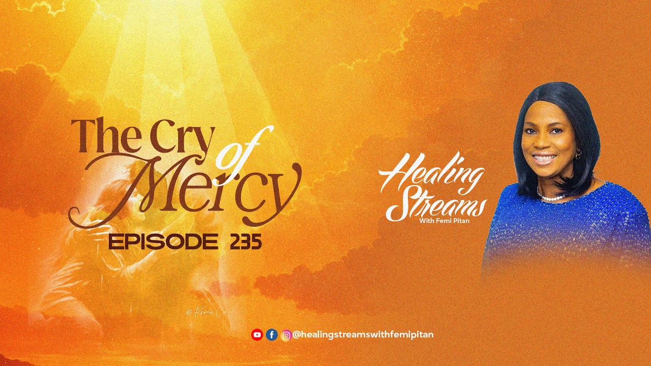 Healing Streams with Pastor Femi Pitan (Episode 235) - The Cry of Mercy
