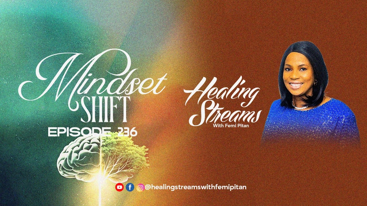 Healing Streams with Pastor Femi Pitan (Episode 236) - Mindset Shift