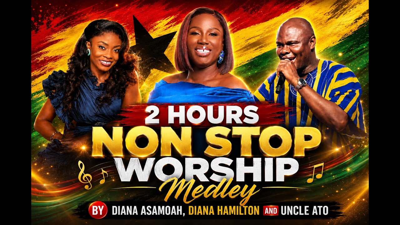 2 HOURS NON STOP WORSHIP MEDLEY BY DIANA ASAMOAH, DIANA HAMILTON AND UNCLE ATO cover art