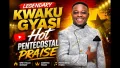 LEGENDARY KWAKU GYASI HOT PENTECOSTAL PRAISE