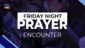 FRIDAY NIGHT PRAYER ENCOUNTER || 26TH JUNE, 2026