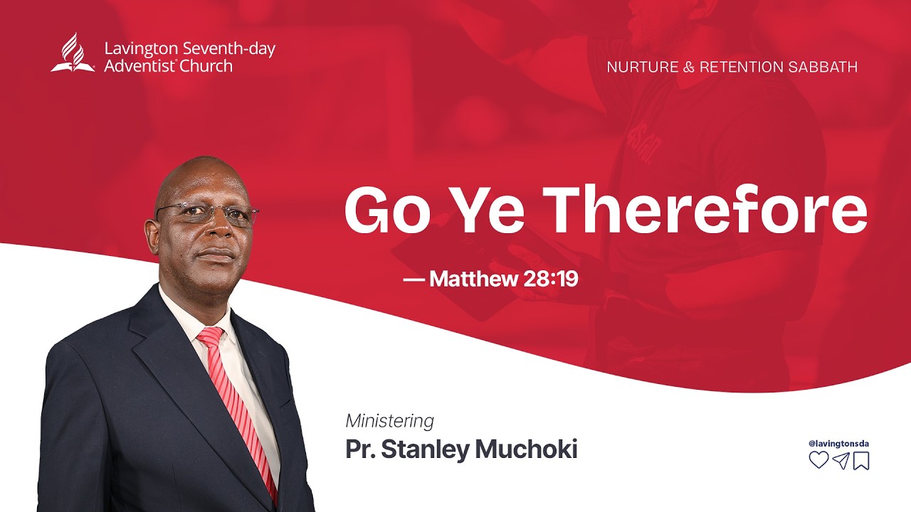 Go Ye Therefore – Pr. Stanley Muchoki | Nurture & Retention Sabbath