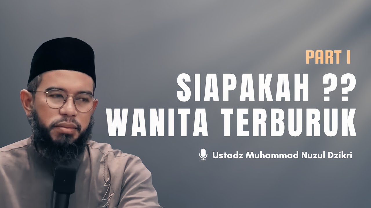 Part 1 | SEBURUK-BURUK WANITA  | Ustadz Muhammad Nuzul Dzikri cover art
