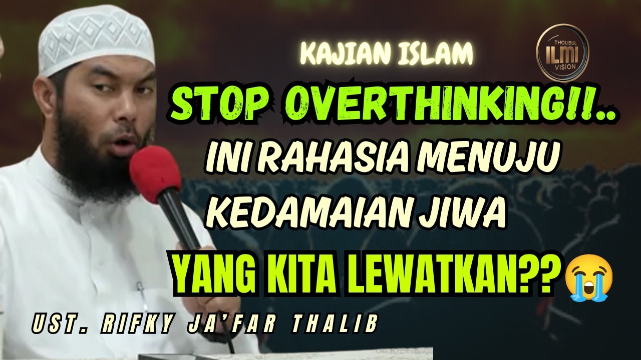 STOP OVERTHINKING!! Rahasia Menuju Kedamaian Jiwa yang Kita Lewatkan || Ust. RIFKY JA’FAR THALIB cover art