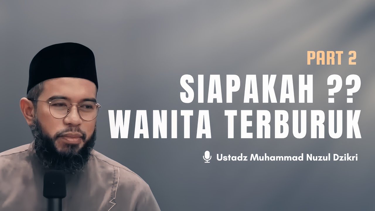 Part 2 | SEBURUK-BURUK WANITA | Ustadz Muhammad Nuzul Dzikri cover art