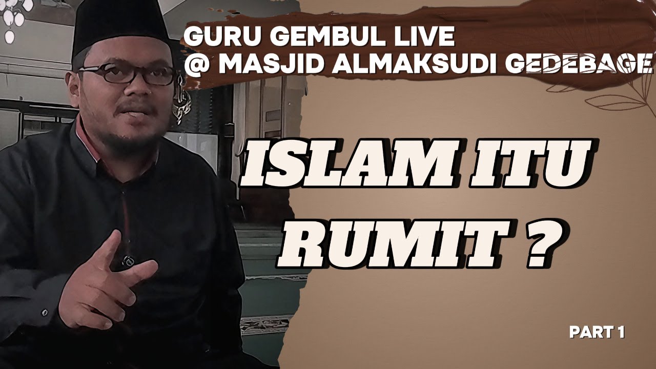 ISLAM ITU RUMIT? || GURU GEMBUL LIVE AT MASJID ALMAKSUDI GEDEBAGE PART1 cover art