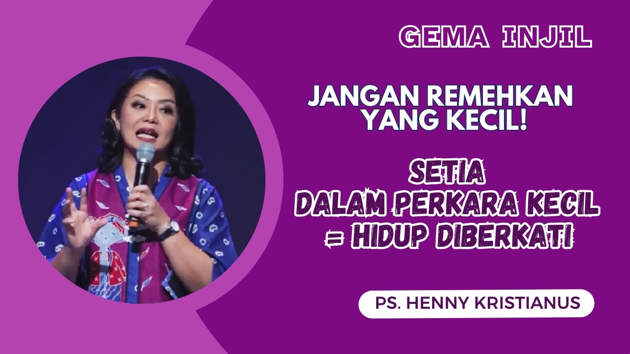 Jangan Remehkan yang Kecil! Setia dalam Perkara Kecil = Hidup Diberkati | Ps. Henny Kristianus cover art